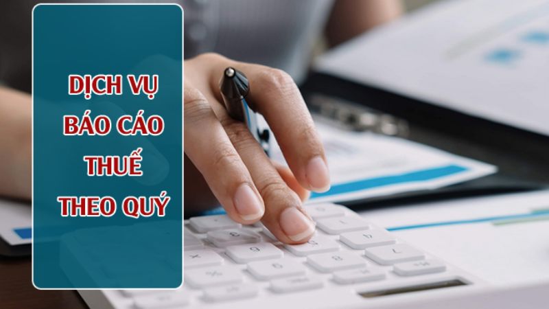 Dịch vụ báo cáo thuế theo quý phù hợp với các doanh nghiệp vừa và nhỏ